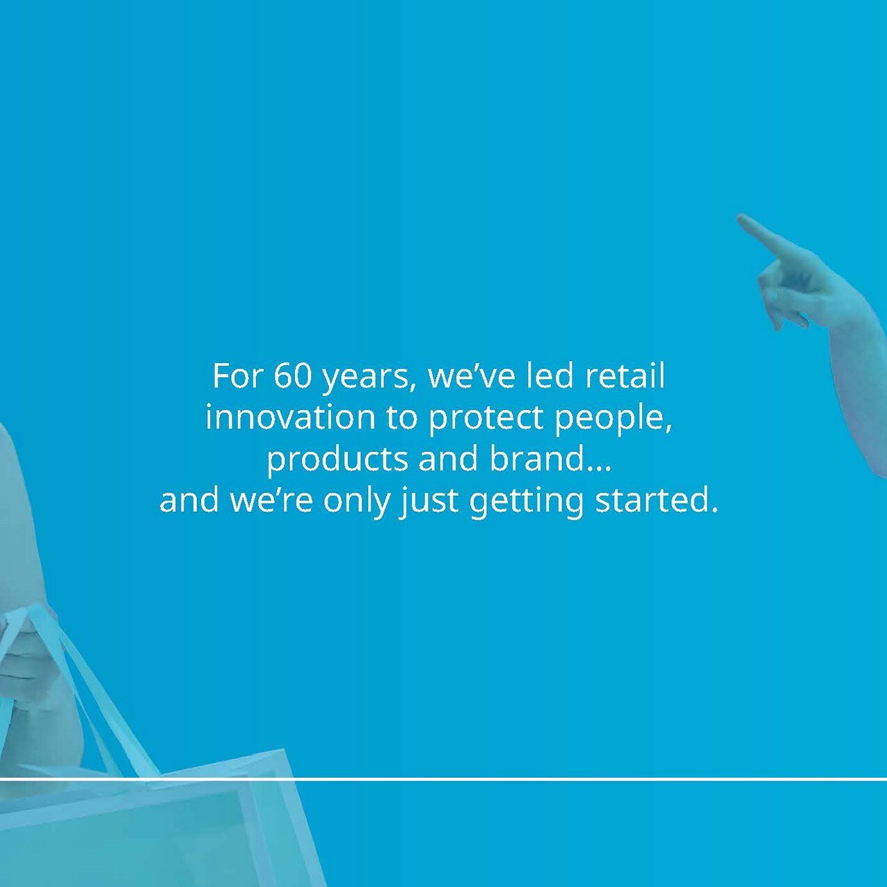 slide 1 e for 60 years weve led retail innovation to protect people products and brand and were only just getting started on blue background